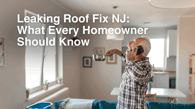 Leaking Roof Fix NJ: What Every Homeowner Should Know
